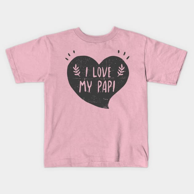 I love my papi - Quiero a mi papi Kids T-Shirt by verde